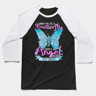 When You See A Butterfly There's An Angel Nearby Say Hello Baseball T-Shirt